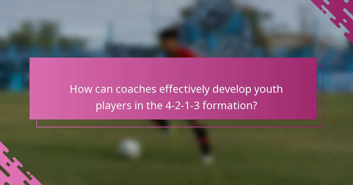 How can coaches effectively develop youth players in the 4-2-1-3 formation?