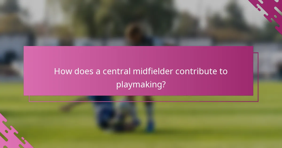 How does a central midfielder contribute to playmaking?