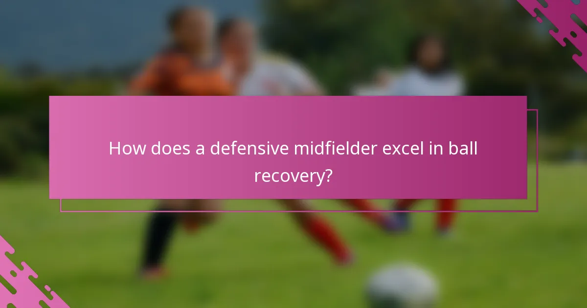 How does a defensive midfielder excel in ball recovery?