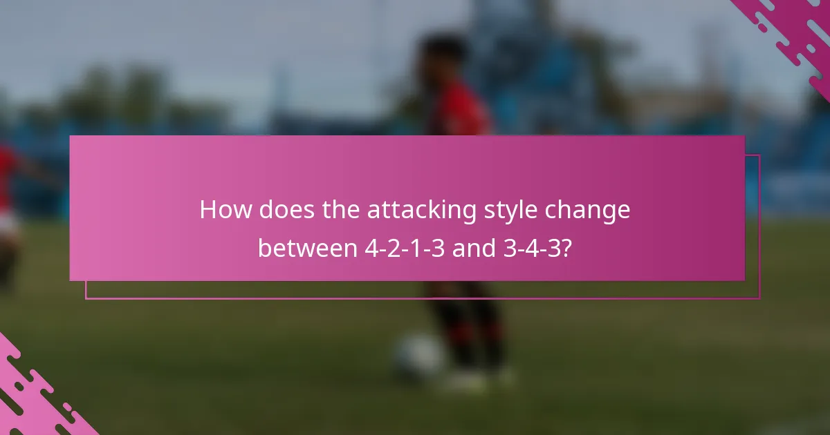 How does the attacking style change between 4-2-1-3 and 3-4-3?