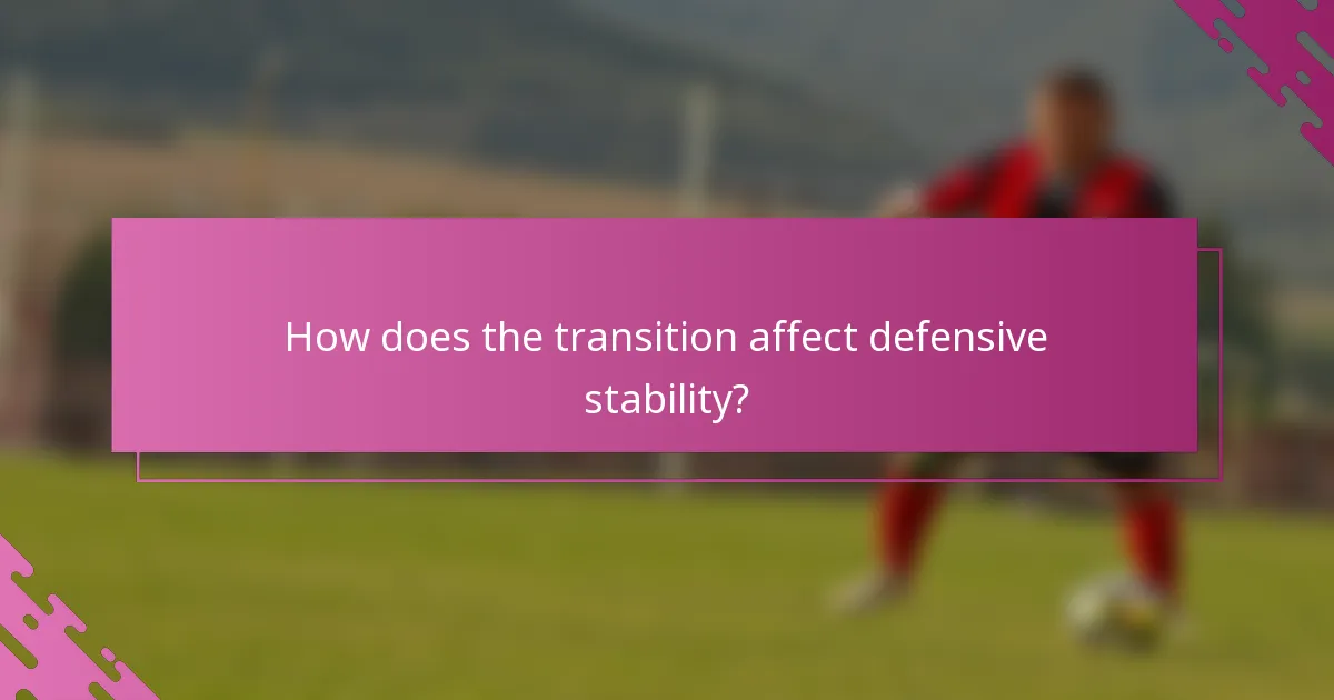 How does the transition affect defensive stability?