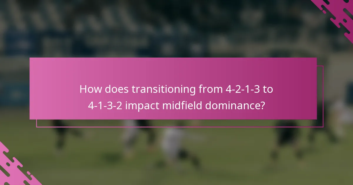 How does transitioning from 4-2-1-3 to 4-1-3-2 impact midfield dominance?