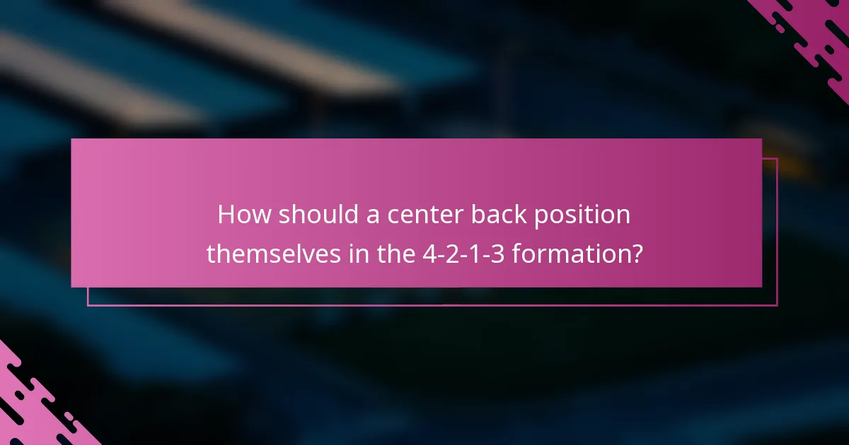 How should a center back position themselves in the 4-2-1-3 formation?