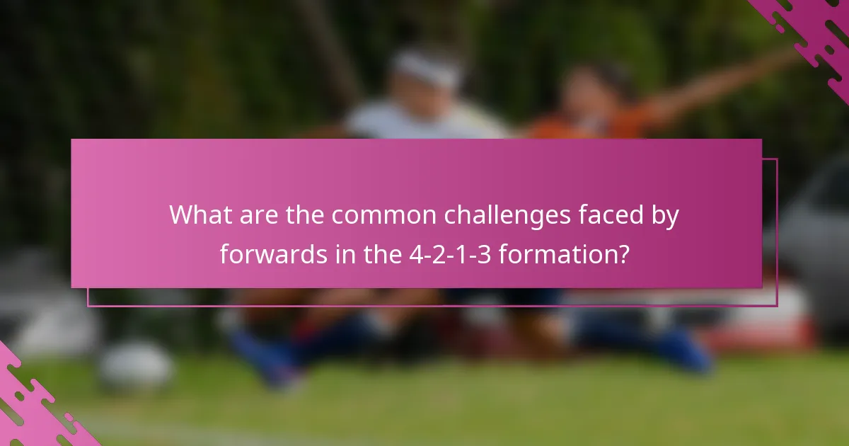 What are the common challenges faced by forwards in the 4-2-1-3 formation?