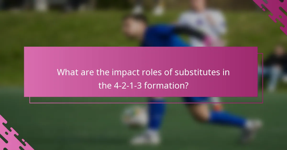 What are the impact roles of substitutes in the 4-2-1-3 formation?