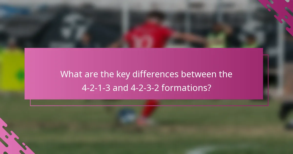 What are the key differences between the 4-2-1-3 and 4-2-3-2 formations?