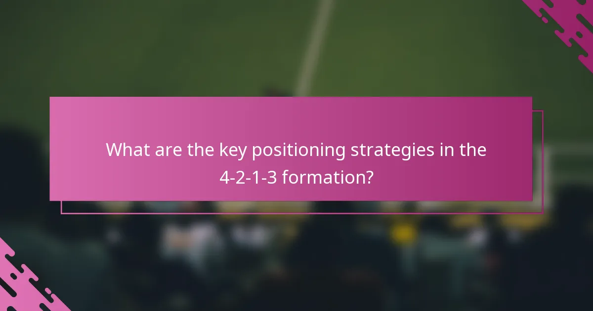 What are the key positioning strategies in the 4-2-1-3 formation?