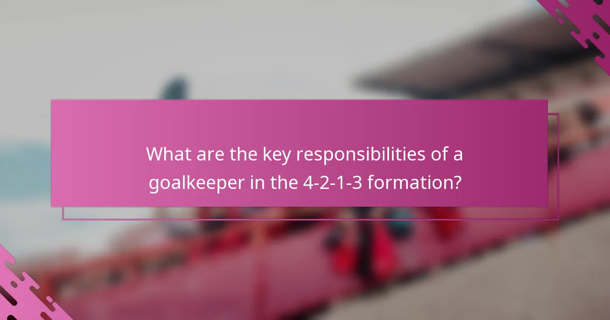 What are the key responsibilities of a goalkeeper in the 4-2-1-3 formation?