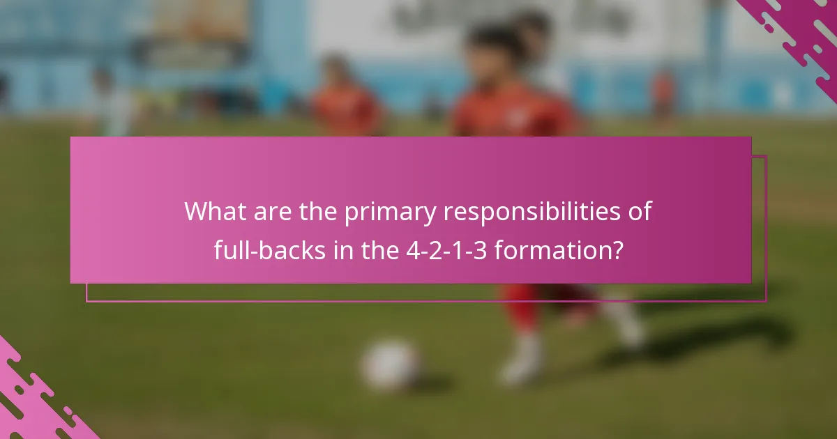 What are the primary responsibilities of full-backs in the 4-2-1-3 formation?