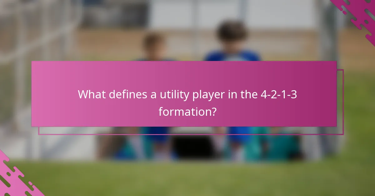 What defines a utility player in the 4-2-1-3 formation?