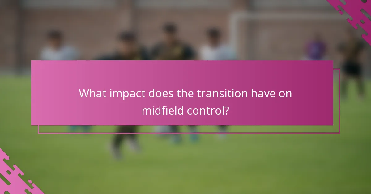 What impact does the transition have on midfield control?