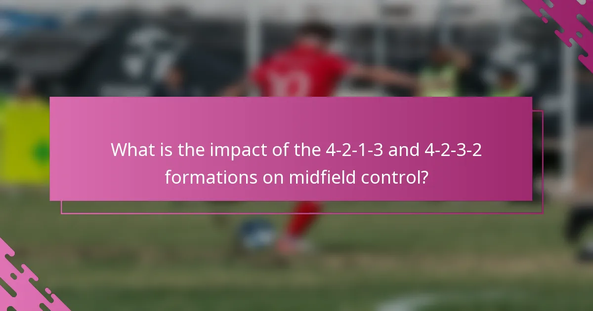 What is the impact of the 4-2-1-3 and 4-2-3-2 formations on midfield control?