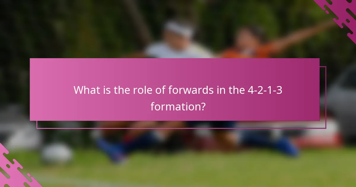What is the role of forwards in the 4-2-1-3 formation?
