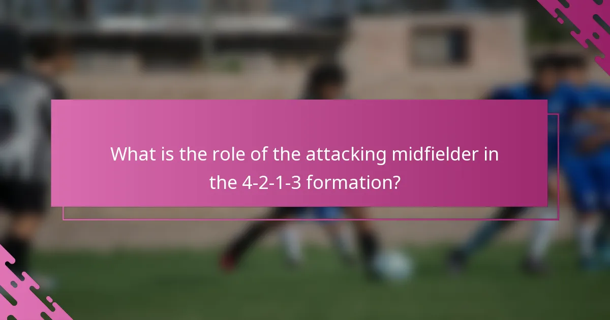 What is the role of the attacking midfielder in the 4-2-1-3 formation?