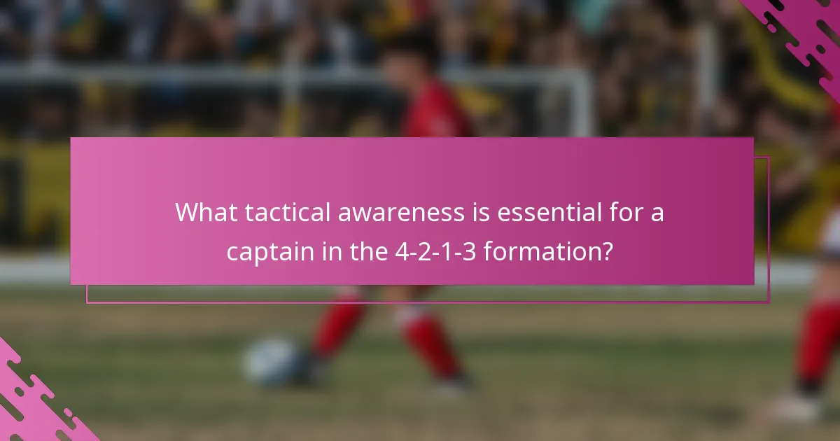 What tactical awareness is essential for a captain in the 4-2-1-3 formation?