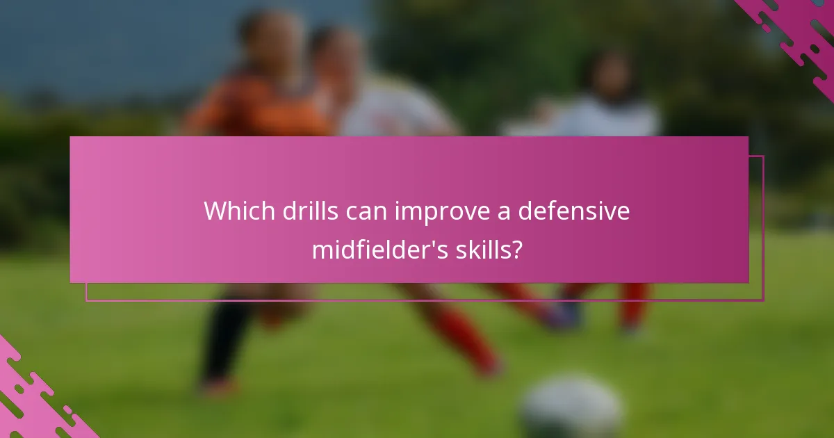 Which drills can improve a defensive midfielder's skills?