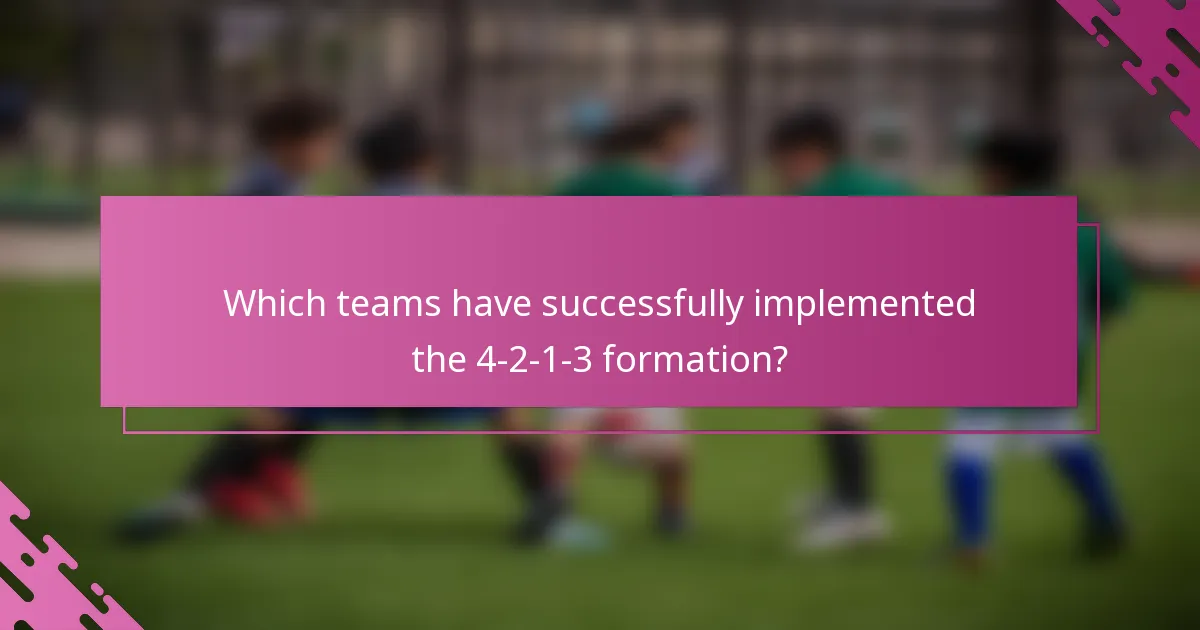Which teams have successfully implemented the 4-2-1-3 formation?
